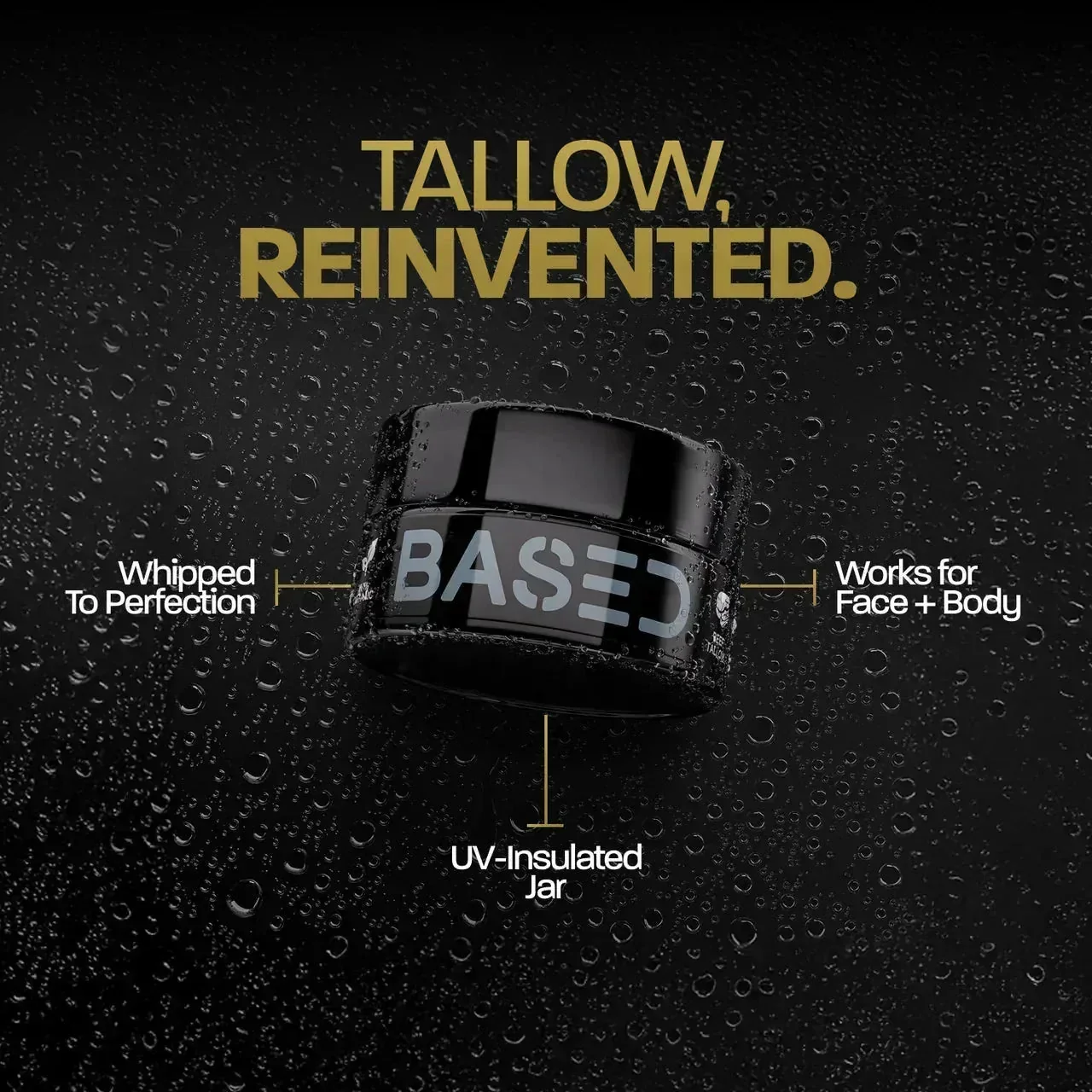 BASED Whipped Tallow Moisturizer jar on wet black background with water droplets and feature callouts.